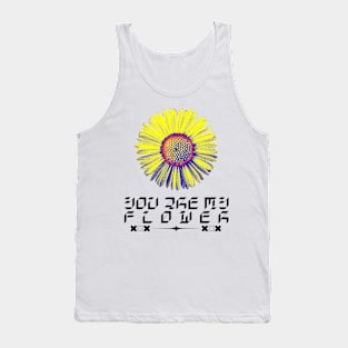 you are my flower Tank Top